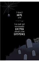I don't Hate You, I'm just not Necessarily Excited about Your Existence