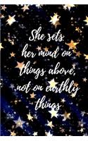 She Sets Her Mind On Things Above, Not On Earthly Things: Cute Stars Journal, Motivational Quote Notebook, Inspirational Universe Pattern (6X9)