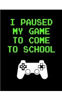 I Paused My Game to Come To School