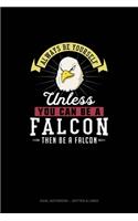 Always Be Yourself Unless You Can Be A Falcon Then Be A Falcon: Dual Notebook - Dotted & Lined(90 Dual Notebook - Dotted & Lined)