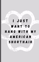 I Just Want To Hang With My Shorthair