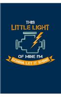 This Little Light Of Mine I'm Gonna Let It Shine: Funny Car Quotes 2020 Planner - Weekly & Monthly Pocket Calendar - 6x9 Softcover Organizer - For Car Mechanics & Mechatronics Engineers Fans