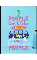 People Dont Take Trips Trips Take People: A Travel Journal For The Curious Minded(Travel Journal For Women A & Men, Travel Journal For Kids, Travel Journal With Prompts)A Journal For Road Tr