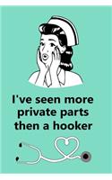 I've Seen More Private Parts Than A Hooker
