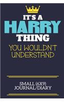 It's A Harry Thing You Wouldn't Understand Small (6x9) Journal/Diary