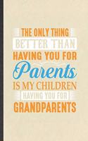 The Only Thing Better Than Having You for Parents Is My Children Having You for Grandparents