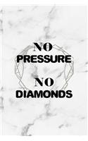 No Pressure No Diamonds