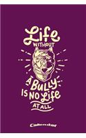 My Life Without A Bully Calendar: Calendar, Planner, Diary or Gift Journal for American Pitbull Terrier Dog Owners, Breeders, Lovers or Fans with 108 Pages, 6 x 9 Inches, Cream Paper