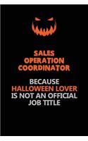 Sales Operation Coordinator Because Halloween Lover Is Not An Official Job Title: Halloween Scary Pumpkin Jack O'Lantern 120 Pages 6x9 Blank Lined Paper Notebook Journal