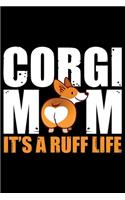 Corgi Mom It's A Ruff Life