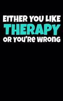 Either You Like Therapy Or You're Wrong