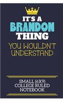 It's A Brandon Thing You Wouldn't Understand Small (6x9) College Ruled Notebook