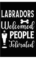 Labradors Welcomed People Tolerated: Cute Labrador Retriever lined journal gifts. Best Lined Journal gifts For dog Lovers who Loves Labrador. This Cute Dog Lined journal Gifts is the pe