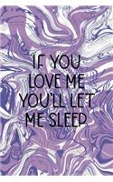 If You Love Me You'll Let Me Sleep: Notebook Journal Composition Blank Lined Diary Notepad 120 Pages Paperback Pulple Aqua Texture Stoner