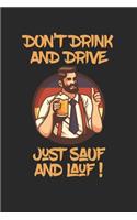 Don't Drink And Drive Just Sauf And Lauf: Alkohol Notizbuch / Tagebuch / Heft mit Linierten Seiten. Notizheft mit Linien, Journal, Planer für Termine oder To-Do-Liste.