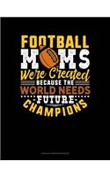 Football Moms Were Created Because The World Needs Future Champions