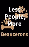 Less People, More Beaucerons: Journal (Diary, Notebook) Funny Dog Owners Gift for Beauceron Lovers