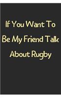 If You Want To Be My Friend Talk About Rugby