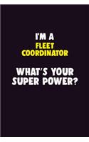 I Am A Fleet Coordinator, What's Your Super Power?: 6X9 120 pages Career Notebook Unlined Writing Journal