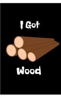 I got wood