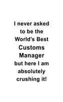I Never Asked To Be The World's Best Customs Manager But Here I Am Absolutely Crushing It
