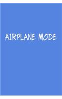 Airplane Mode Travel Meme Notebook: Blank Lined Journal (Best Travel Gift): 6 x 9 inches // 120 Lined Blank Pages // College Ruled