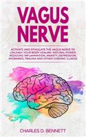 Vagus Nerve: Activate and stimulate the vagus nerve to unleash your body healing natural power reducing inflammation, anxiety, depression, migraines, trauma and 