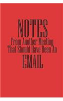 Notes From Another Meeting That Should Have Been An Email Notebook Journal