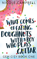 What Comes of Eating Doughnuts With a Boy Who Plays Guitar (Gem City Book One)