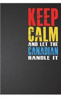 Keep Calm and Let the Canadian Handle It: Lined Notebook and Journals Ruled Note Diary (6x9 inches) - 110 Pages - Black Cover