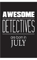 Awesome Detectives Are Born In July: Police Investigator Funny Birthday Gift Notebook