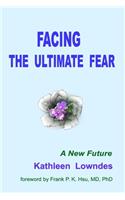 Facing the Ultimate Fear: A New Future