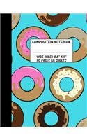Composition Notebook Wide Ruled: Donut Doughnut Dough Nut Cute Composition Notebook, College Notebooks, Girl School Notebook, Composition Book, 8.5" x 11"(30 Cute Notebooks for School Girls and Boys)