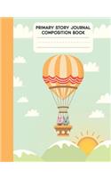 Primary Story Journal Composition Book: Grade K-2 Draw and Write - Dotted Midline Picture Notebook Early Childhood, Kindergarten, First Grade, Second Grade and Homeschool - Hot Air Balloon