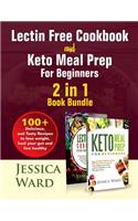 Lectin Free Cookbook and Keto Meal Prep For Beginners 2 in 1 Book: 100+ Delicious, and Tasty Recipes to lose weight, heal your gut and live healthy