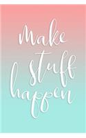 Make Stuff Happen