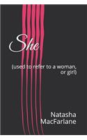 She: (used to Refer to a Woman, or Girl)