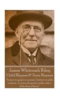 James Whitcomb Riley - Child Rhymes & Farm Rhymes: "In fact, to speak in earnest, I believe it adds a charm, To spice the good a trifle with a little dust of harm"