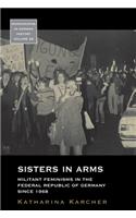 Sisters in Arms: Militant Feminisms in the Federal Republic of Germany Since 1968