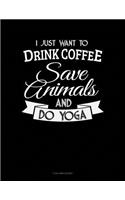 I Just Want to Drink Coffee, Save Animals and Do Yoga: 3 Column Ledger