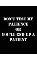 Don't Test My Patience or You'll End Up a Patient: College Ruled Subject Notebook for School and Homeschool Students