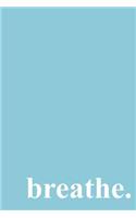 Breathe.: A Journal to Help You Manage Your Stress and Anxiety: 6x9 Calming Blue Cover: 100 Pages