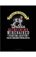 Always Be Yourself Unless You Can Be a Wirehaired Pointing Griffon Then Be a Wirehaired Pointing Griffon: 8 Column Ledger(325 8 Column Ledger)