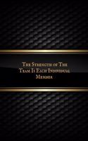 The Strength of the Team Is Each Individual Member: Blank Ruled Notebook and Funny Office Journal Entries Manager or Co-Worker Writing Pad Great Gift Notebook
