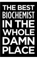 The Best Biochemist in the Whole Damn Place: Blank Lined Novelty Office Humor Themed Notebook to Write In: With a Versatile Wide Rule Interior