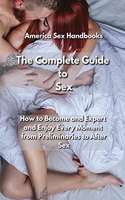 The Complete Guide to Sex