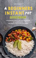 A Beginners Instant Pot Cookbook