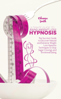 Ultimate Guide to Rapid Weight Loss Hypnosis: The Succinct Guide to Discover Natural and Extreme Weight Loss Hypnosis Techniques to Stop Sugar Cravings and Emotional Eating