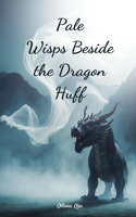Pale Wisps Beside the Dragon Huff