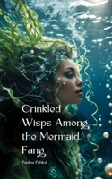Crinkled Wisps Among the Mermaid Fang